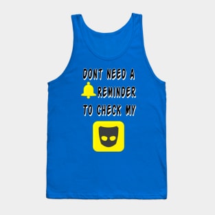 DON'T NEED A REMINDER! (TO CHECK GRINDR) Tank Top